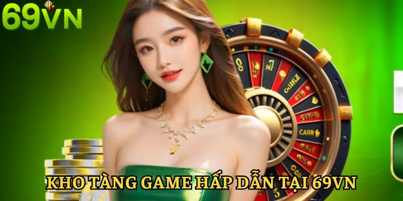 Kho tàng game hấp dẫn nhất tại 69VN