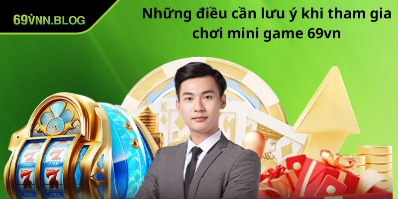 Những điều cần lưu ý khi tham gia chơi mini game 69VN