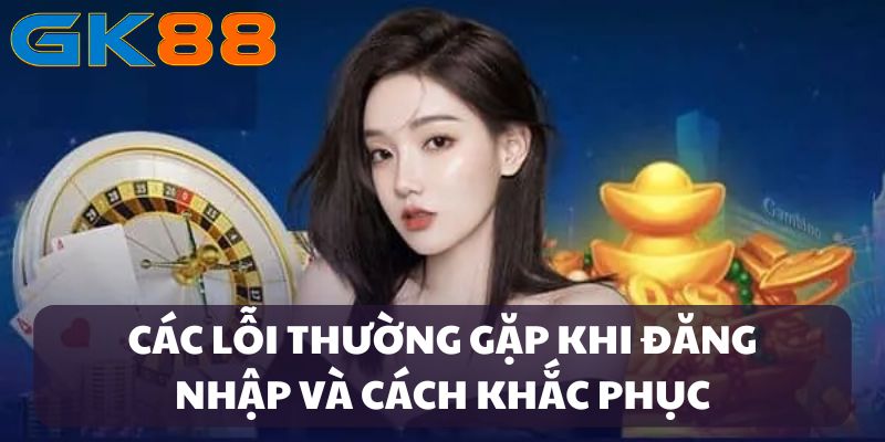 dang-nhap-gk88-loi-thuong-gap